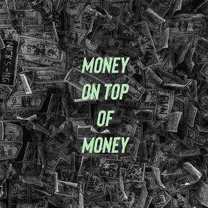 Money on top of Money (Explicit)