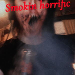 Horrorific Shhmokin’ (Explicit)