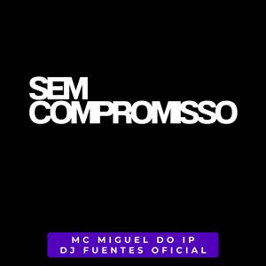 SEM COMPROMISSO - MC MIGUEL DO IP (DJ FUENTES OFICIAL|Explicit)