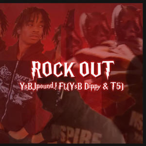 ROCK OUT (feat. T5 & Ysb Dippy) [Explicit]