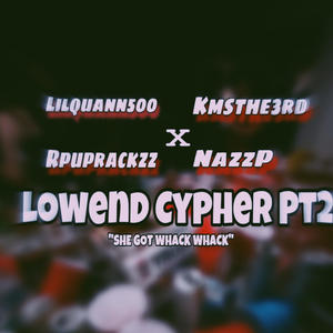 Lowend Cypher pt2 "SHE GOT WHACK WHACK" (feat. Lilquann500, Rpuprackzz & Kmsthe3rd) [Explicit]