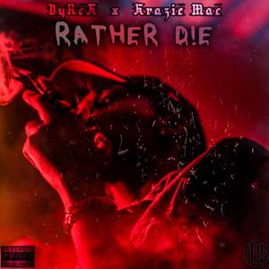 RATHER DIE (feat. Krazie Mac) (Explicit)