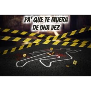 Pa' que te muera de una vez