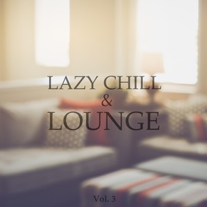 Lazy Chill & Lounge, Vol. 3 (Chilled Afternoon Tunes)