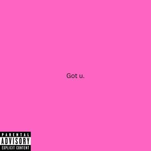 Got u. (Explicit)