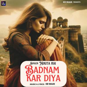 Badnam Kar Diya (feat. Nikita Rai)