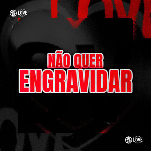 Não Quer Engravidar (Explicit)