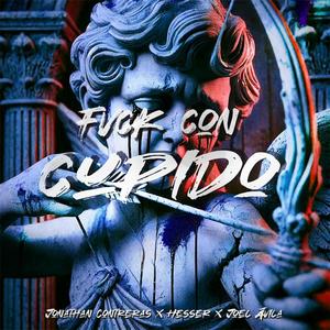 Fvck Con Cupido (feat. Jonathan Contreras & Joel Avila)