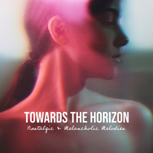 Towards the Horizon: Nostalgic & Melancholic Melodies