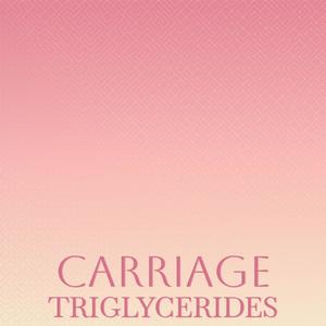 Carriage Triglycerides