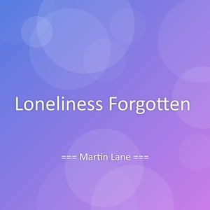 Loneliness Forgotten