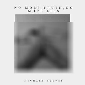 No More Truth, No More Lies