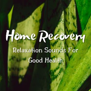 Home Recovery: Relaxation Sounds For Good Health