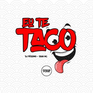 Eu Te Taco (Explicit)