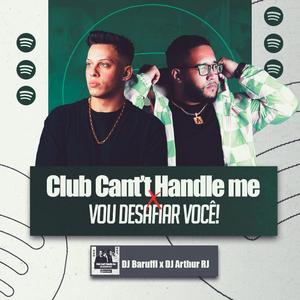 Club Cant Handle me x Vou Desafiar você (ARTHUR DO RJ Remix)
