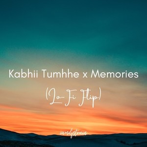 Kabhii Tumhhe x Memories Lo-Fi Flip
