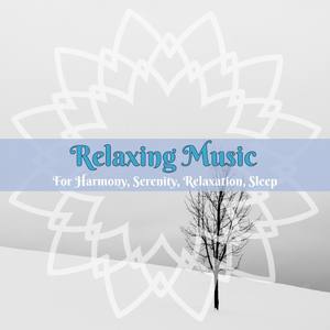 Relaxing Music For Harmony, Serenity, Relaxation, Sleep