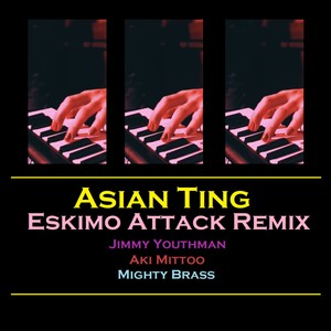 Asian Ting (feat. Aki Mittoo, XI ZN & Mighty Brass) (Eskimo Attack Remix)
