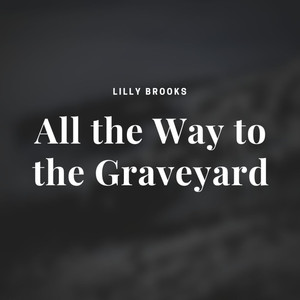 All the Way to the Graveyard