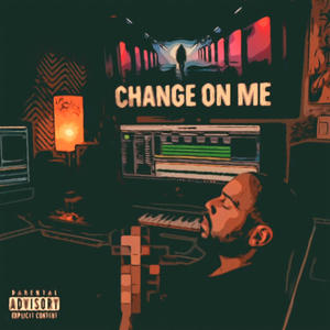 Change On Me (Explicit)