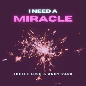 I Need a Miracle (feat. Joelle Lush)