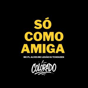 SÓ COMO AMIGA - MC PL ALVES MC LEKAO DJ TCHOUZEN