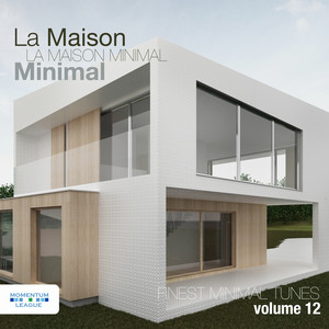La Maison Minimal, Vol. 12 - Finest Minimal Tunes