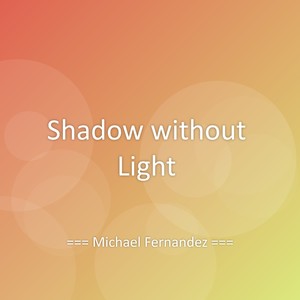 Michael Fernandez - Shadow without Light