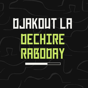 Djakout la Dechire raboday