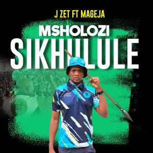 Msholozi sikhulule (feat. Mageja)