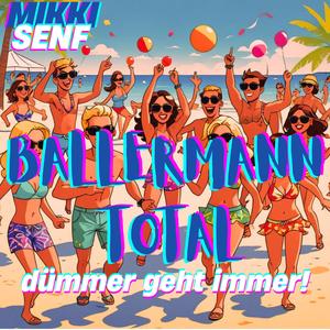 BALLERMANN TOTAL (Dümmer geht immer) MALLE BABY [Explicit]