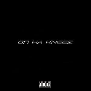 On Ha KNEEz (feat. LordTrapThePharmacist & stati) [Explicit]