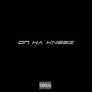On Ha KNEEz (feat. LordTrapThePharmacist & stati) (Explicit)