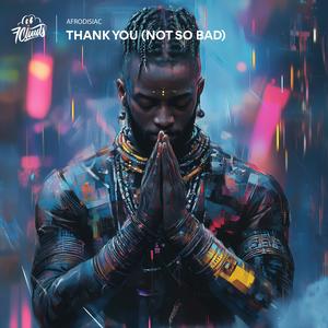 Thank You (Not So Bad)
