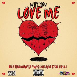 Why You Love Me (feat. Dre Harmony & Yung Luciano)