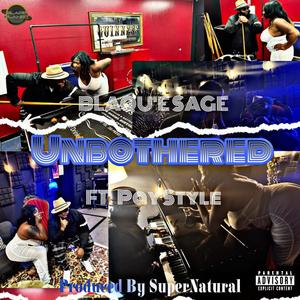 UNBOTHERED (feat. BLAQU’E SAGE) (Explicit)