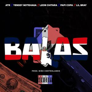 BALAS (feat. ATR, Yenssy NoTeHaga, Leon Chitara, Papi Copa & Lil Bray) [Explicit]