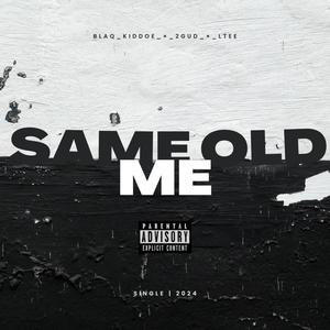 Same Old Me (feat. Blaq Kiddoe, 2GuD & Ltee) [Explicit]