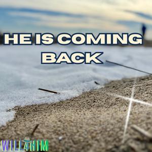 He Is Coming Back