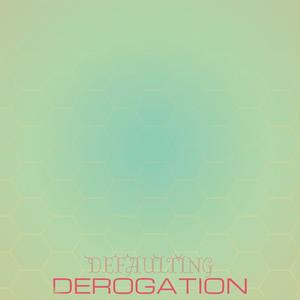 Defaulting Derogation