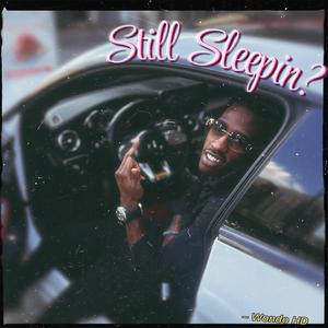 Still Sleepin? (Explicit)