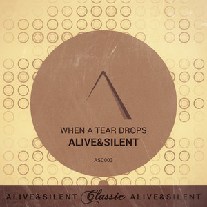 When A Tear Drops (Silent Orchestra Alive Mix)