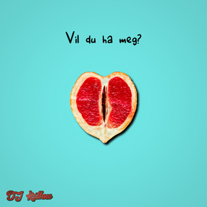 Vil du ha meg? (Explicit)