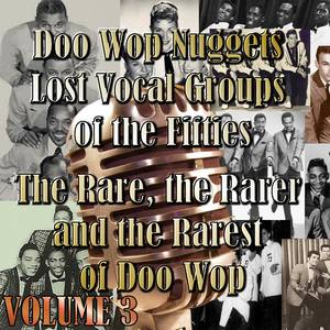 Doo Wop Nuggets Vol. 3 - Lost Vocal Groups Of The Fifties - The Rare, The Rarer And The Rarest Of Doo Wop