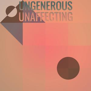 Ungenerous Unaffecting