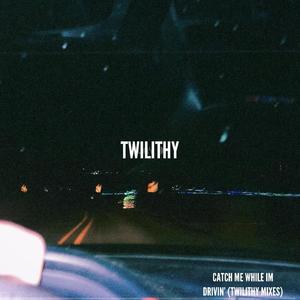 Catch Me While I'm Drivin' (Twilithy Mixes)