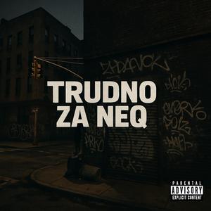 TRUDNO ZA NEQ (feat. 1712 CREW) (Explicit)