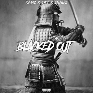 Kamz X Sav X Shabz Blacked OUT (Explicit)