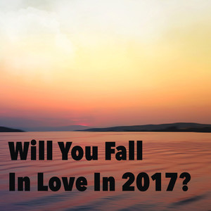 Will You Fall In Love In 2017? (Explicit)