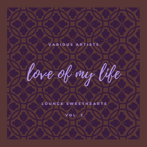 Love of my Life (Lounge Sweethearts) , Vol. 2